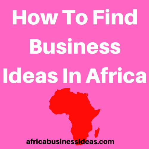 How to find business ideas in Africa