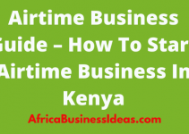 How To Start Airtime Business In Kenya – Airtime Business Guide