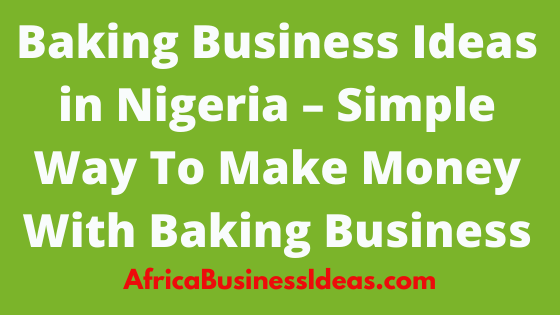 Baking Business Ideas in Nigeria