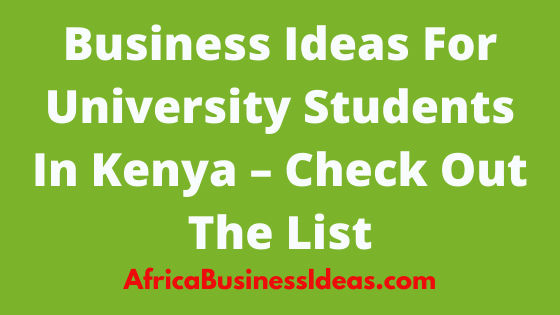 Business Ideas For University Students In Kenya