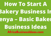 How To Start A Bakery Business In Kenya – Basic Bakery Business Ideas