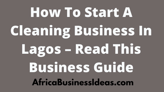 How To Start A Cleaning Business In Lagos