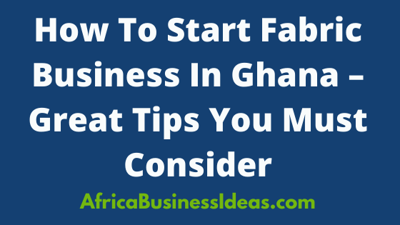 How To Start Fabric Business In Ghana