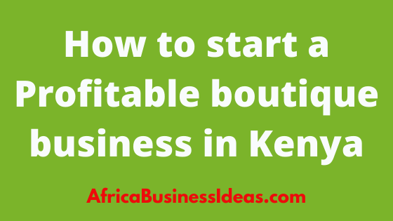 How to start a Profitable boutique business in Kenya
