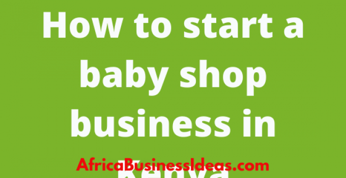 How To Start A Baby Shop Business In Kenya With Little Capital