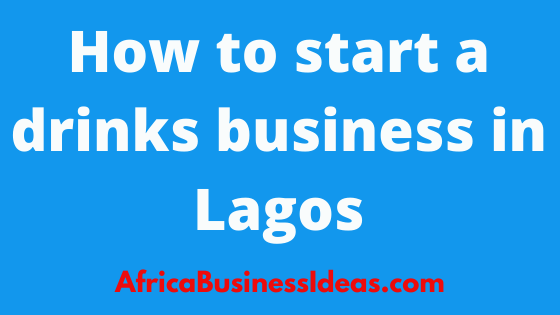 How to start a drinks business in Lagos