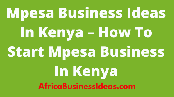 Mpesa Business Ideas In Kenya