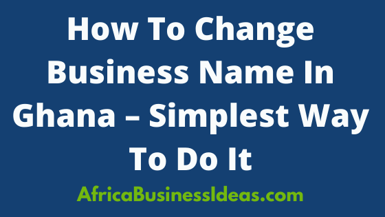 How To Change Business Name In Ghana