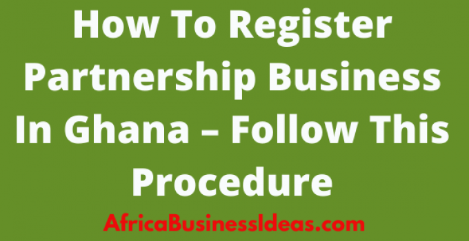 How To Successfully Register For Partnership Business In Ghana In 2021