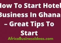 How To Start Hotel Business In Ghana –  Hotel Business Ideas