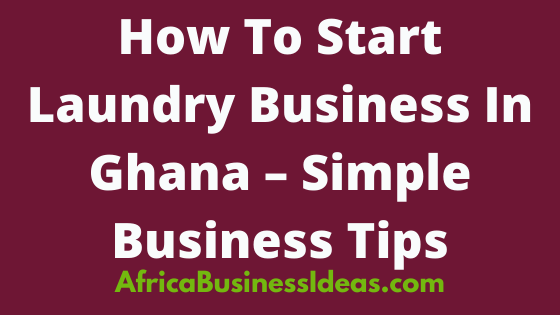 How To Start Laundry Business In Ghana