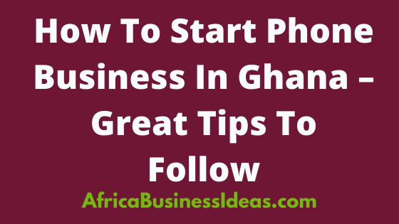 How To Start Phone Business In Ghana