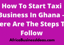 How To Start Taxi Business In Ghana – Profitable Taxi Business Opportunity