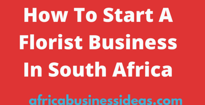 How To Start A Florist Business In South Africa