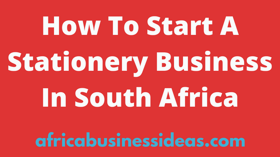How To Start A Stationery Business In South Africa