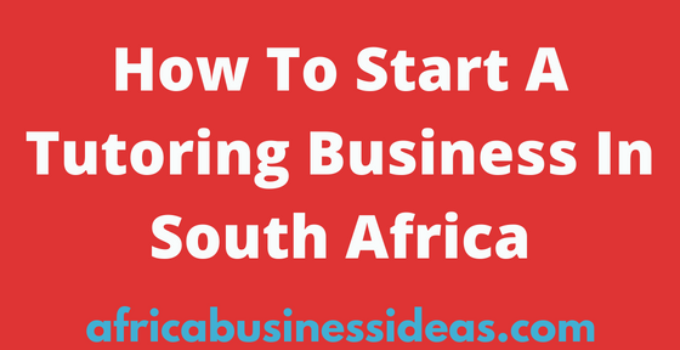 How To Start A Tutoring Business In South Africa