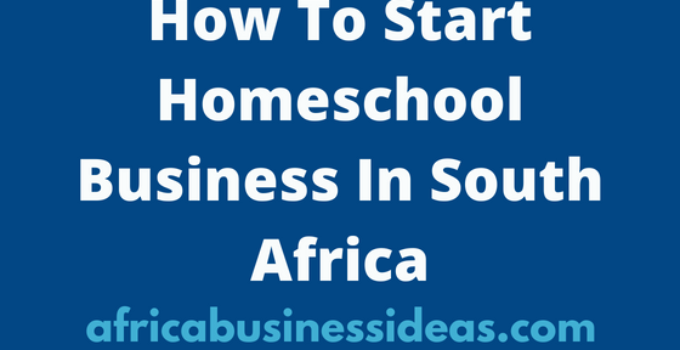 How To Start Homeschool Business In South Africa